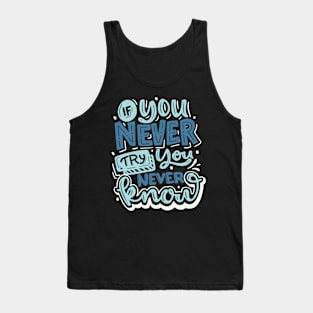 If you Never Try you Never Know Tank Top